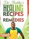 Dr. Bobby's Recipes and Remedies