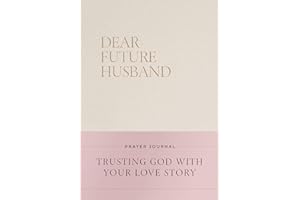 Dear Future Husband Prayer Journal: A Journaling Devotional for Christian Women Who Are Single, Dating, or Engaged to Prepare