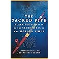 The Sacred Pipe: Black Elk’s Account of the Seven Rites of the Oglala Sioux (Volume 36) (The Civilization of the American Ind