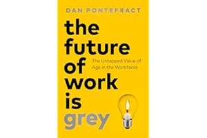 The Future of Work Is Grey: The Untapped Value of Age in the Workforce