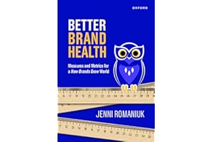 Better Brand Health: Measures and Metrics for a How Brands Grow World