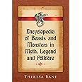 Encyclopedia of Beasts and Monsters in Myth, Legend and Folklore (McFarland Myth and Legend Encyclopedias)