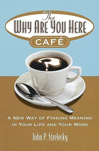 Download The Why Are You Here Cafe: A new way of finding meaning in your life and your work PDF