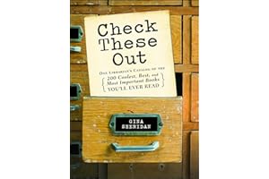Check These Out: One Librarian's Catalog of the 200 Coolest, Best, and Most Important Books You'll Ever Read