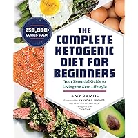The Complete Ketogenic Diet for Beginners: Your Essential Guide to Living the Keto Lifestyle