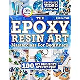 The Epoxy Resin Art Masterclass for Beginners: Master Resin Techniques to Create Original Projects with Illustrated Tutorials Plus Detailed Step-by-Step Guides for Jewelry, Coasters and Decor