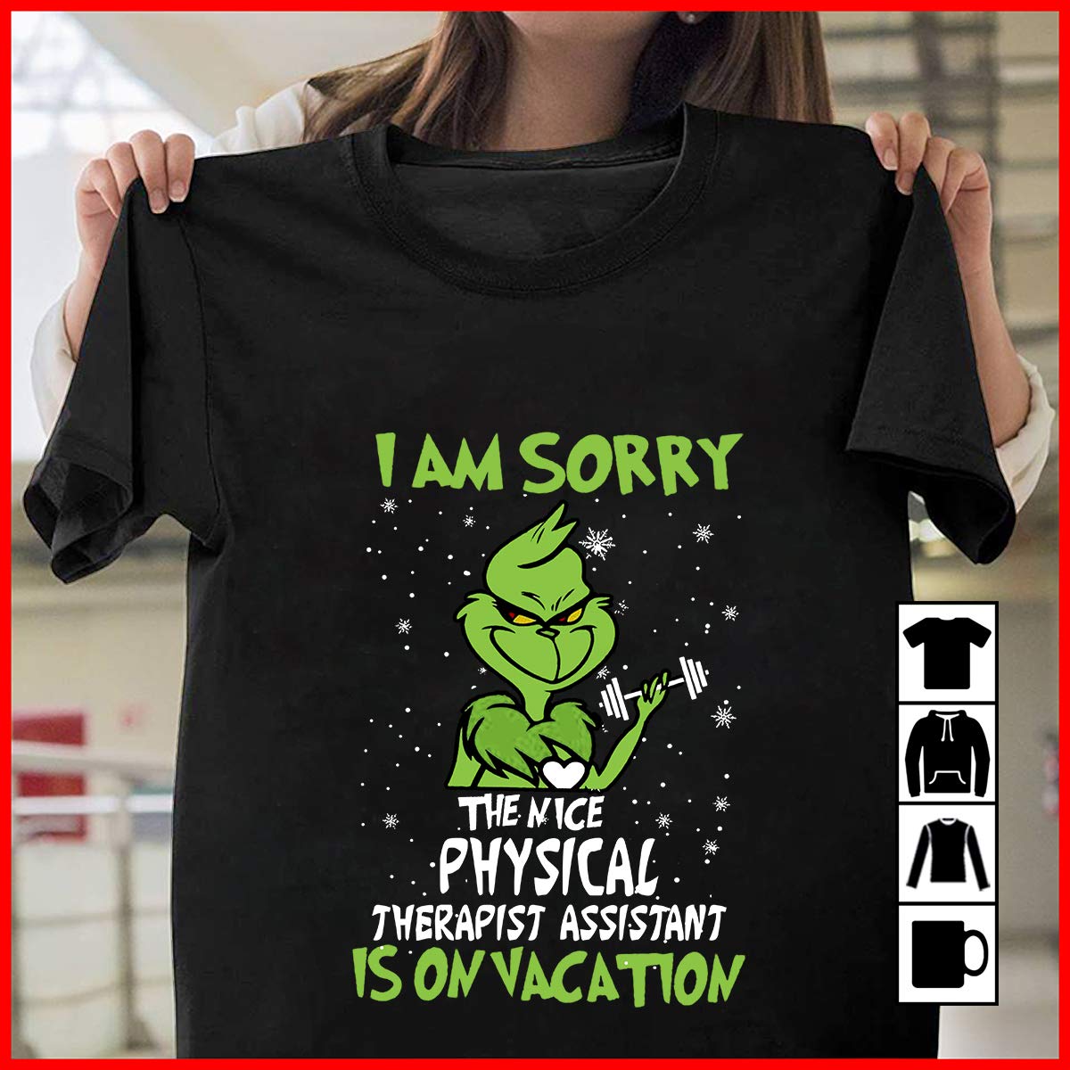 Am Sorry The Nice Physical Therapist Assistant S On Vacation, Grinch Christmas, T Shirt