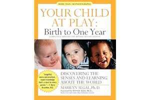 Your Child at Play: Birth to One Year: Discovering the Senses and Learning About the World