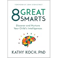8 Great Smarts: Discover and Nurture Your Child's Intelligences