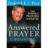 Answered Prayer Guaranteed!: The power of praying with faith