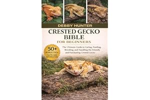 CRESTED GECKO BIBLE FOR BEGINNERS: The Ultimate Guide to Caring, Feeding, Breeding, and Handling the Friendly and Fascinating