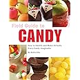 Field Guide to Candy: How to Identify and Make Virtually Every Candy Imaginable