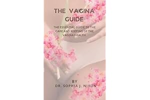THE VAGINA GUIDE: THE ESSENTIAL GUIDE TO THE CARE AND KEEPING OF THE VAGINA HEALTH