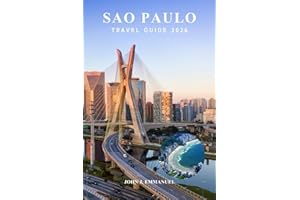 SAO PAULO TRAVEL GUIDE 2026: Top Attractions, Complete Itineraries, Best Things to Do, Food & Culture, Maps & Tips for First 