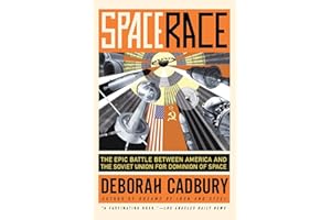 Space Race: The Epic Battle Between America and the Soviet Union for Dominion of Space