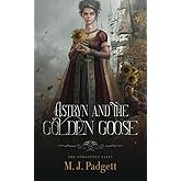 Astryn and the Golden Goose: A Princess Who Never Smiled Retelling (The Forgotten Tales)
