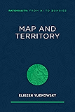 Map and Territory (Rationality: From AI to Zombies Book 1)