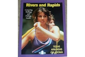 Rivers and Rapids: Canoeing, Rafting and Fishing Guide; Texas, Arkansas and Oklahoma