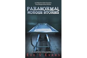 Paranormal Morgue Stories: A Collection of the creepiest true Morgue ghost stories (True Ghost Stories: Real Hauntings)