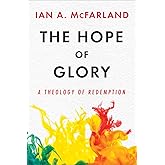 The Hope of Glory: A Theology of Redemption