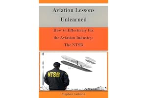 Aviation Lessons Unlearned : How to Effectively Fix the Aviation Industry: The NTSB
