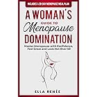 A Woman's Guide to Menopause Domination: Master Menopause with Confidence, Feel Great, and Look Hot Over 50