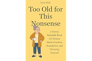 Too Old for This Nonsense: A Funny, Relatable Book for Women About Freedom, Boundaries, and Choosing Yourself