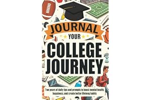 Journal Your College Journey: Two Years of Daily Tips and Prompts to Boost Mental Health, Happiness, and Create Better Lifelong Habits