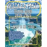NIAGARA FALLS TRAVEL GUIDE 2025-2026: Explore the breathtaking wonders of the U.S. and Canada sides with unforgettable day trips, expertly crafted ... QR code access for stress-free navigation