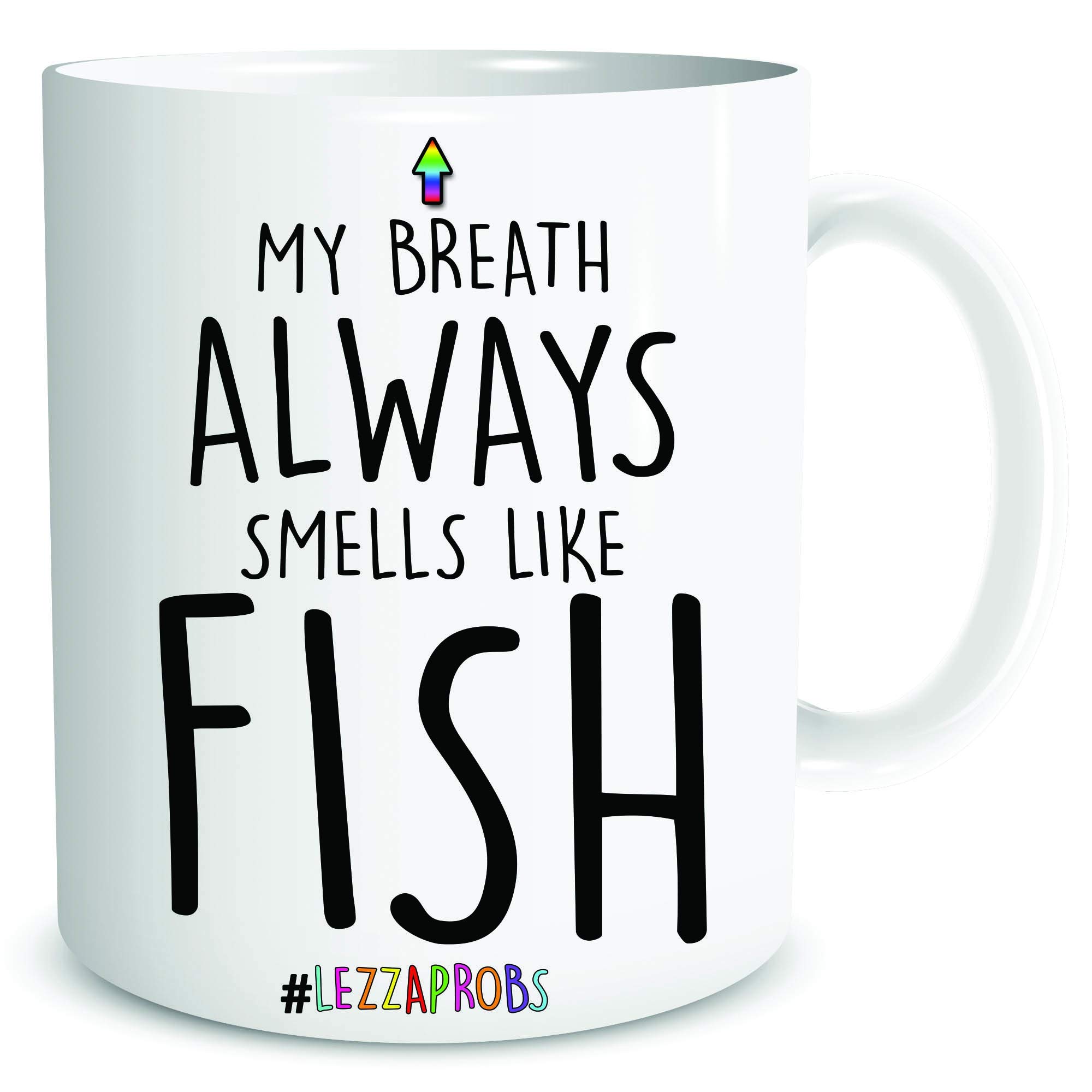 Funny Gay Lesbain Mug Fish Breath Rude Novelty Gift Present Gay Pride Birthday Joke Breath Always Smells Like Fish Lezzaprobs LGBT WSDMUG1834