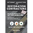 Internet Marketing For Restoration Contractors: Unlock The Secrets To Getting More Water Damage, Mold Removal, And Fire Damage Jobs