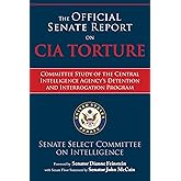 The Official Senate Report on CIA Torture: Committee Study of the Central Intelligence Agency?s Detention and Interrogation P