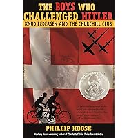 The Boys Who Challenged Hitler: Knud Pedersen and the Churchill Club (Bccb Blue Ribbon Nonfiction Book Award (Awards))