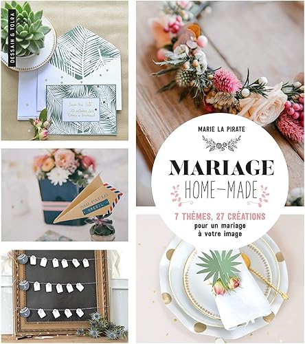 Download Mariage Homemade: 7 thèmes, 27 créations pour un mariage à votre image PDF