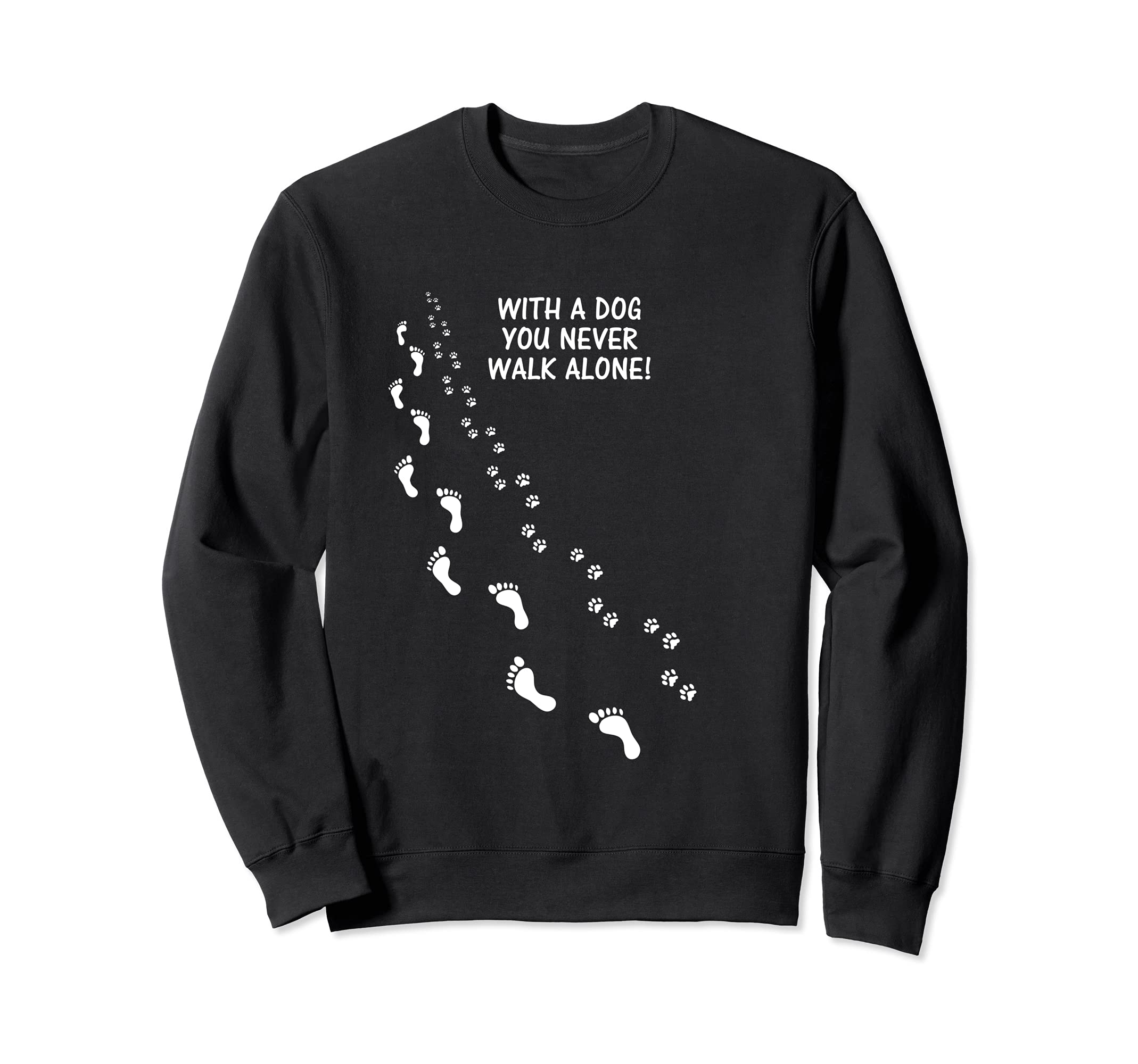 With A Dog You Never Walk so Alone paw print Sweatshirt