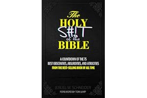 The Holy S#!T of the Bible: A Countdown of the 75 Best Obscenities, Absurdities, and Atrocities from the Best-Selling Book of All Time