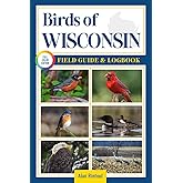 Birds of Wisconsin Field Guide and Logbook: An Essential Birdwatching Guide with Identification Tips for 60 Common Bird Species in Wisconsin