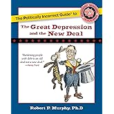 The Politically Incorrect Guide to the Great Depression and the New Deal (The Politically Incorrect Guides)
