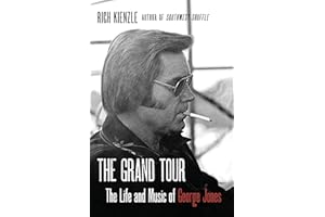 The Grand Tour: The Life and Music of George Jones – From Texas Honky Tonks to the Grand Ole Opry, the Biography of Whiskey a