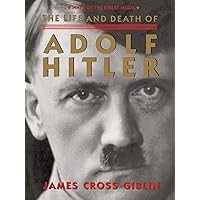 The Life and Death of Adolf Hitler