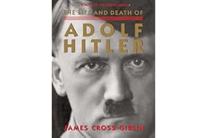 The Life and Death of Adolf Hitler: A Biography for Kids (Ages 10-12) About the Complex Leader Who Changed History