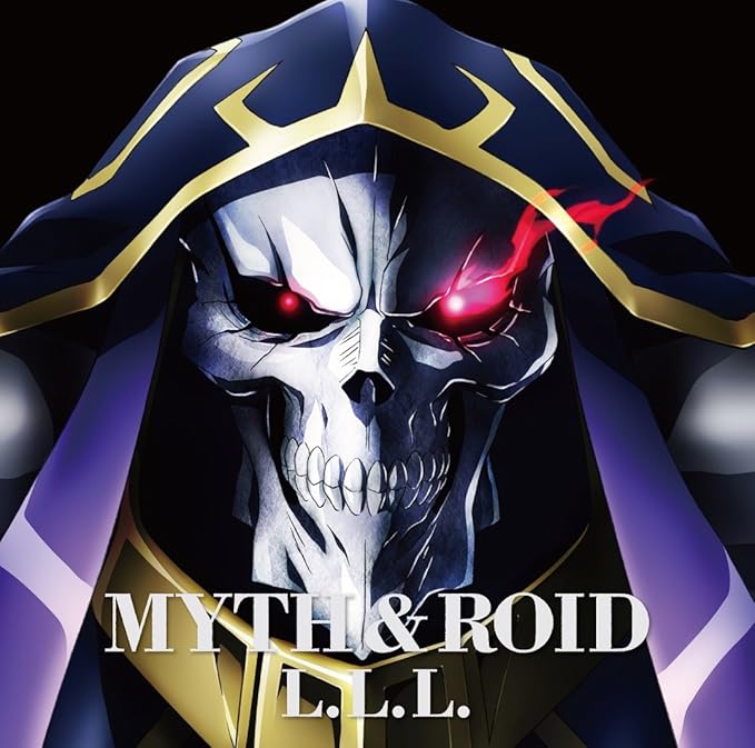 Tvアニメ オーバーロード エンディングテーマ L L L Myth Roid Tom H Ck Mayu