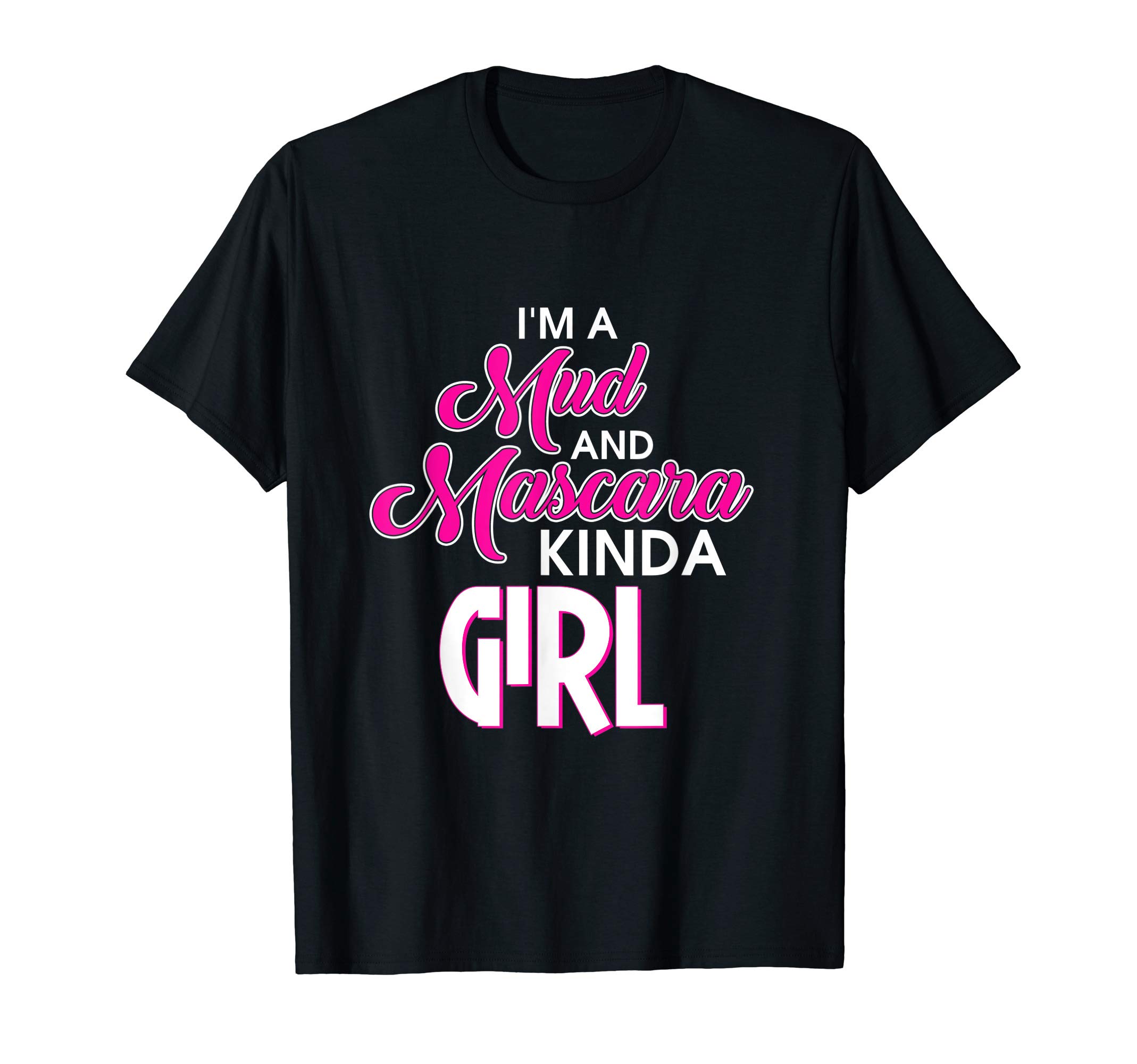 I'm A Mud And Mascara Kind Of Girl T-Shirt