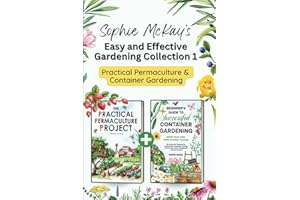 Sophie McKay’s Easy and Effective Gardening Collection 1 - Practical Permaculture and Container Gardening: Sustainable Method