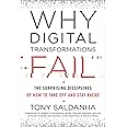 Why Digital Transformations Fail: The Surprising Disciplines of How to Take Off and Stay Ahead