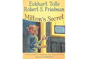 Milton's Secret: An Adventure of Discovery through Then, When, and the Power of Now