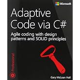 Adaptive Code via C#: Agile coding with design patterns and SOLID principles