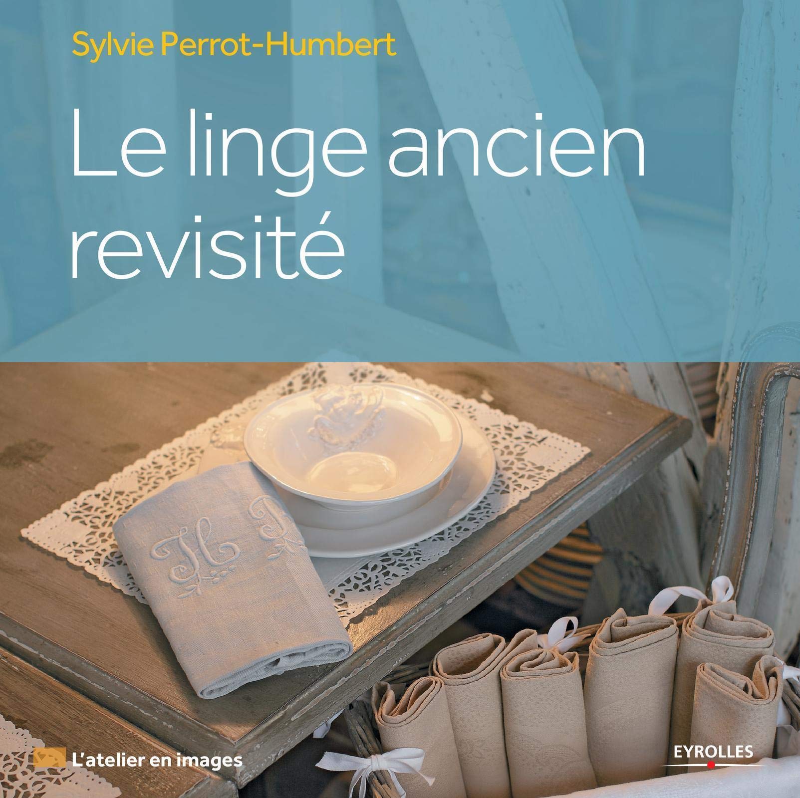 Le Linge Ancien Revisite L Atelier En Images French Edition Perrot Humbert Sylvie Amazon Com Books