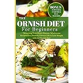 THE ORNISH DIET: Reversing Your Heart Disease: Wholesome Recipes for a Healthy Vibrant Life to Lose Weight with the Ornish Di