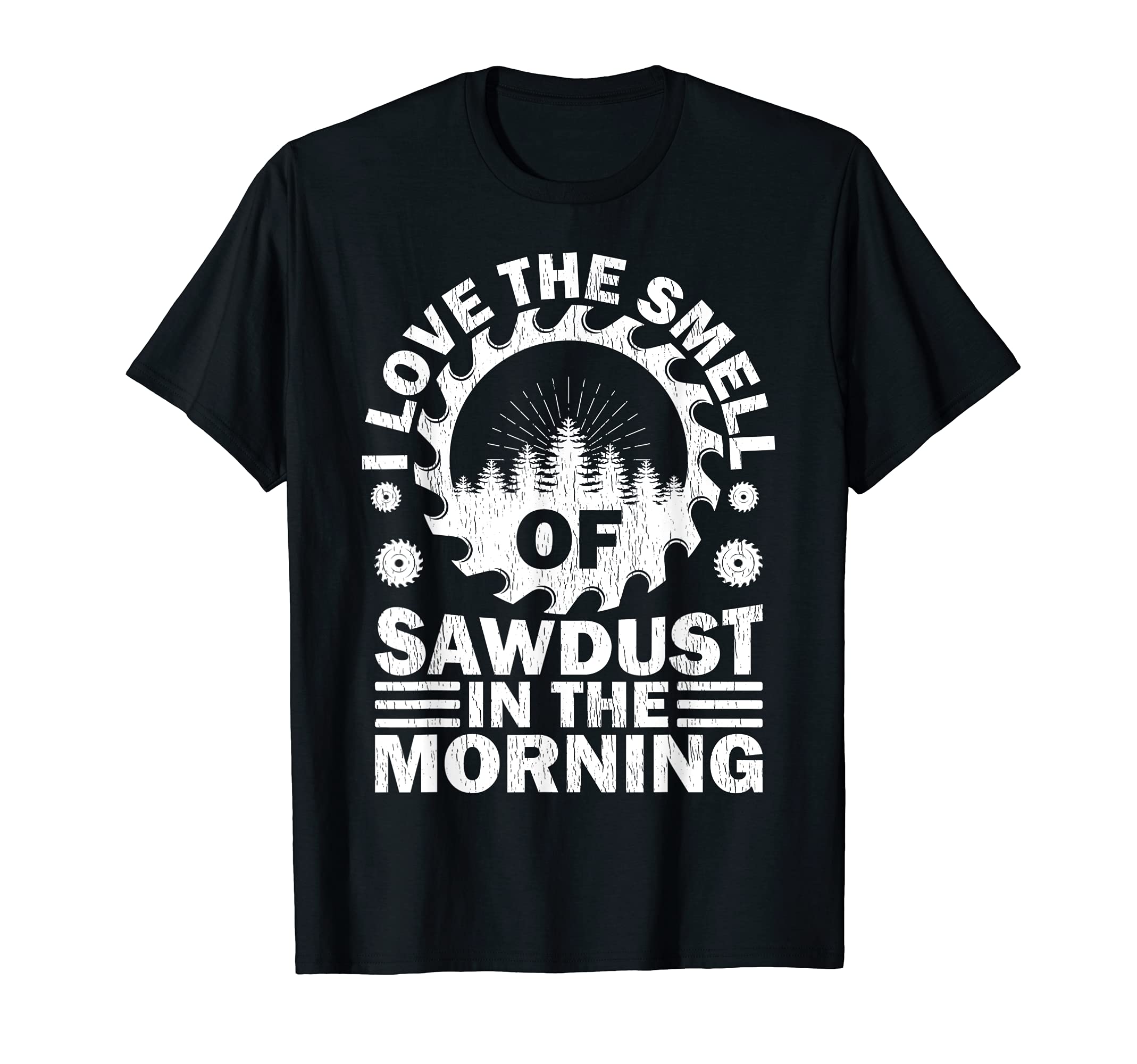 Funny I Love The Smell Of Sawdust In The Morning Woodworking T-Shirt